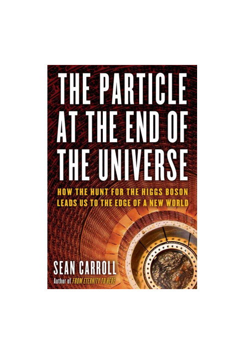 [The Particle at the End of the Universe 01] • How the Hunt for the Higgs Boson Leads Us to the Edge of a New World