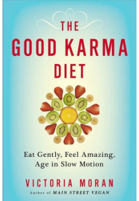 The good karma diet : eat gently, feel amazing, age in slow motion