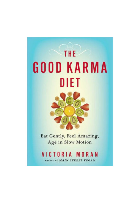 The good karma diet : eat gently, feel amazing, age in slow motion