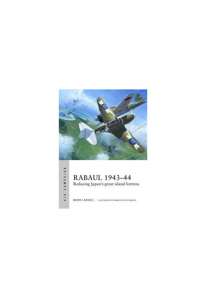Rabaul 1943–44: Reducing Japan's great island fortress