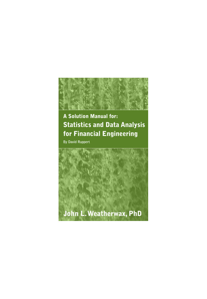 A Solution Manual for: Statistics and Data Analysis for Financial Engineering by David Ruppert