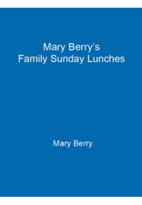 Mary Berry's Family Sunday Lunches
