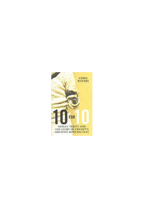 10 for 10 : Hedley Verity and the story of cricket's greatest bowling feat