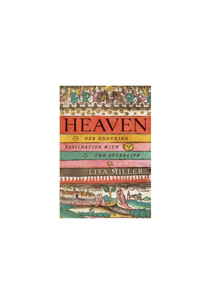 Heaven: Our Enduring Fascination with the Afterlife