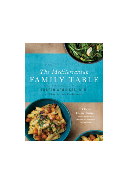 The Mediterranean Family Table : 125 Simple, Everyday Recipes Made with the Most Delicious and Healthiest Food on Earth