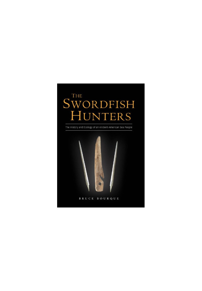 The Swordfish Hunters: The History and Ecology of an Ancient American Sea People