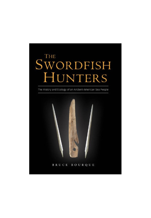 The Swordfish Hunters: The History and Ecology of an Ancient American Sea People