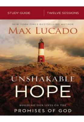 Unshakable Hope Study Guide: Building Our Lives on the Promises of God