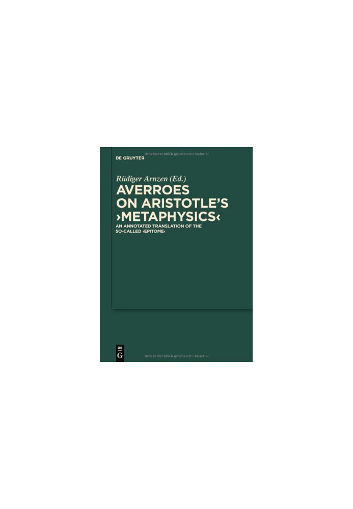 Averroes on Aristotle's ''Metaphysics'': An Annotated Translation of the so-called ''Epitome'' (Scientia Graeco-Arabica)