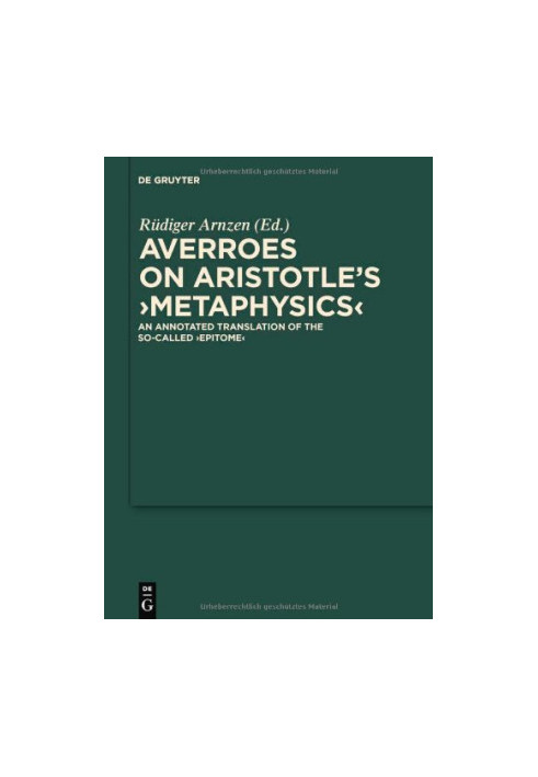 Averroes on Aristotle's ''Metaphysics'': An Annotated Translation of the so-called ''Epitome'' (Scientia Graeco-Arabica)