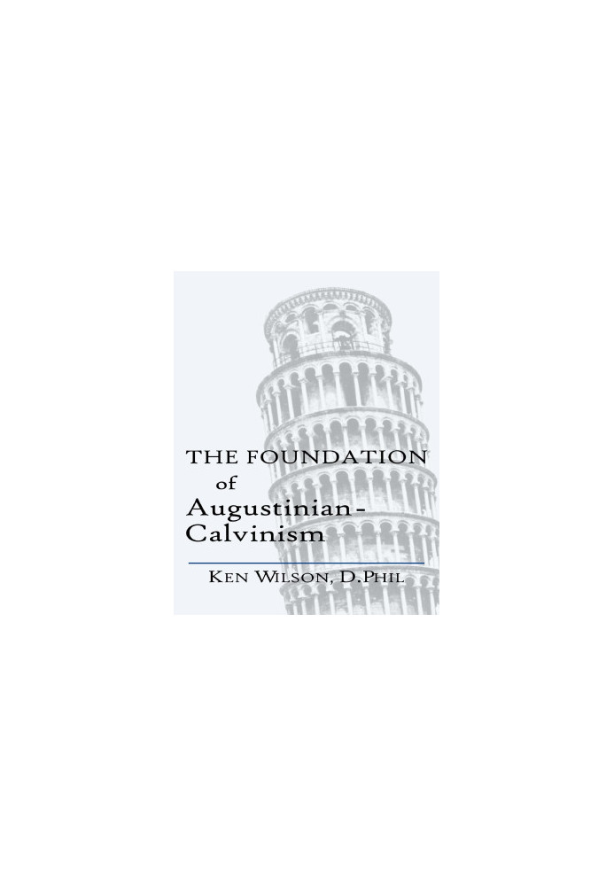 The Foundation of Augustinian-Calvinism