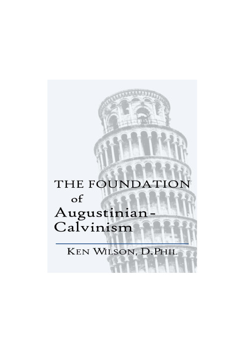 The Foundation of Augustinian-Calvinism