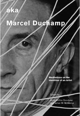 AKA Marcel Duchamp : meditations on the identities of an artist