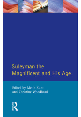 Süleyman the magnificent and his age: the Ottoman Empire in the early modern world