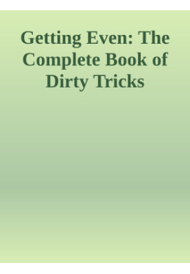 Getting Even: The Complete Book of Dirty Tricks