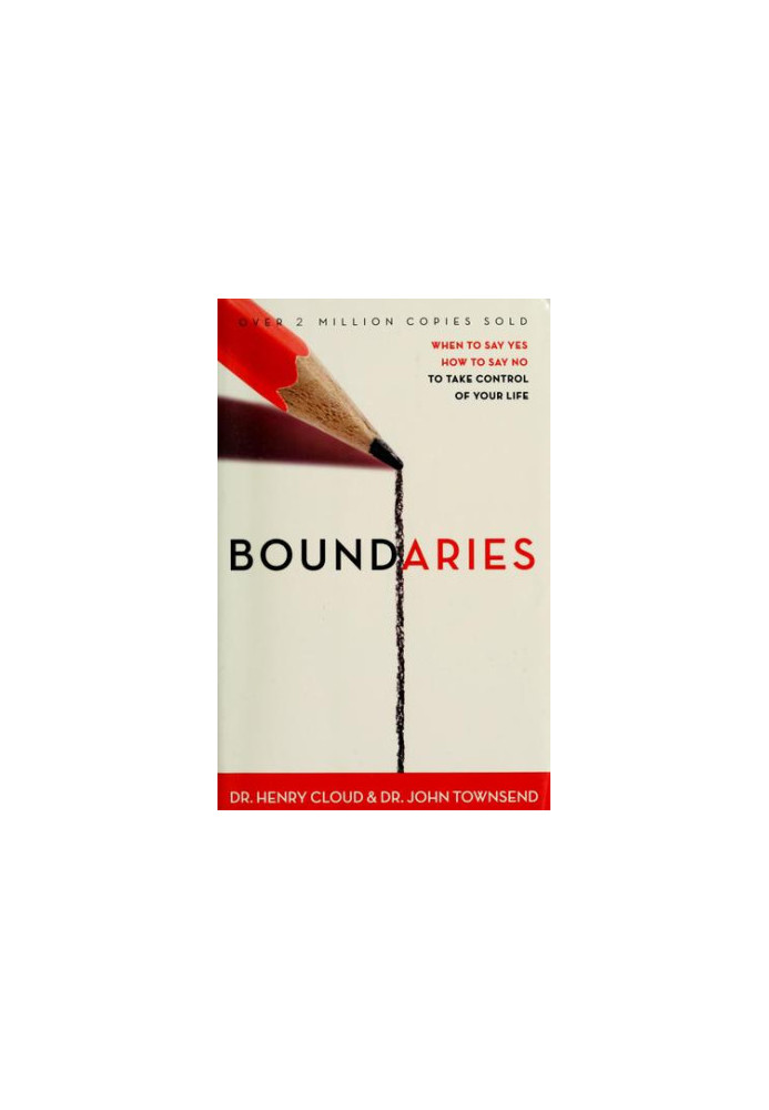 Boundaries: When to Say Yes, How to Say No to Take Control of Your Life
