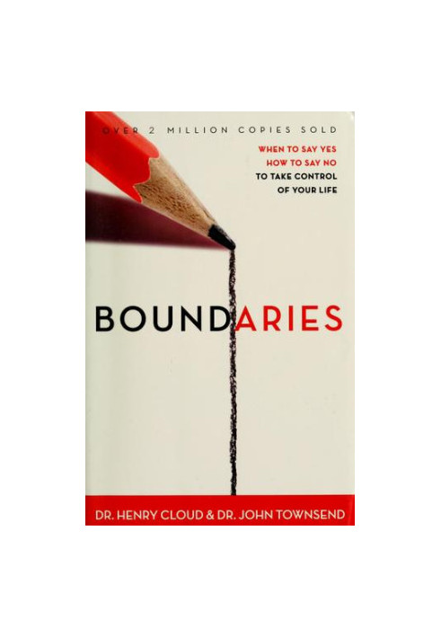 Boundaries: When to Say Yes, How to Say No to Take Control of Your Life