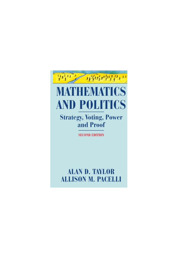 Mathematics and Politics: Strategy, Voting, Power, and Proof