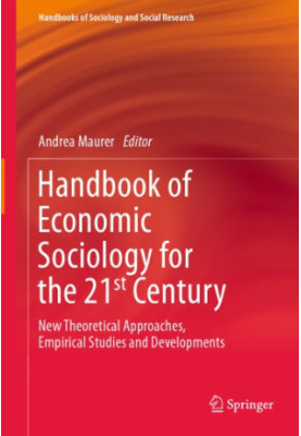 Handbook Of Economic Sociology For The 21st Century: New Theoretical Approaches, Empirical Studies And Developments