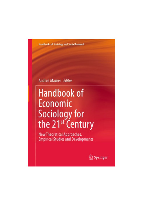 Handbook Of Economic Sociology For The 21st Century: New Theoretical Approaches, Empirical Studies And Developments