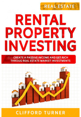 Rental Property Investing: Create a Passive Income and Get Rich throug Real Estate Market Investments