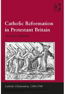 Catholic Reformation in Protestant Britain (Catholic Christendom, 1300-1700)