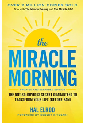 The Miracle Morning: The Not-So-Obvious Secret Guaranteed to Transform Your Life (Before 8AM)