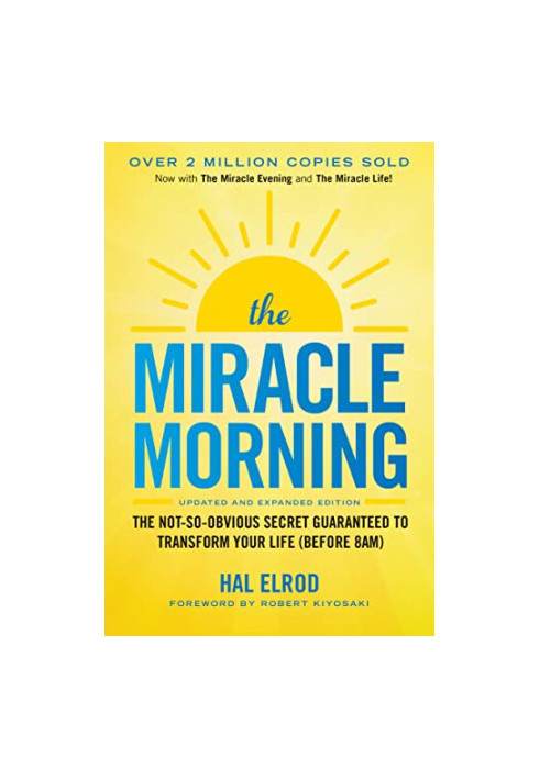 The Miracle Morning: The Not-So-Obvious Secret Guaranteed to Transform Your Life (Before 8AM)