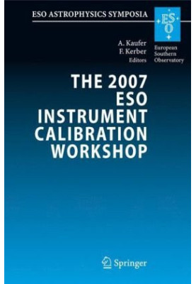 The 2007 ESO Instrument Calibration Workshop: Proceedings of the ESO Workshop Held in Garching, Ge