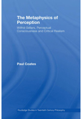 The Metaphysics Of Perception: Wilfrid Sellars Critical Realism And The Nature Of Experience