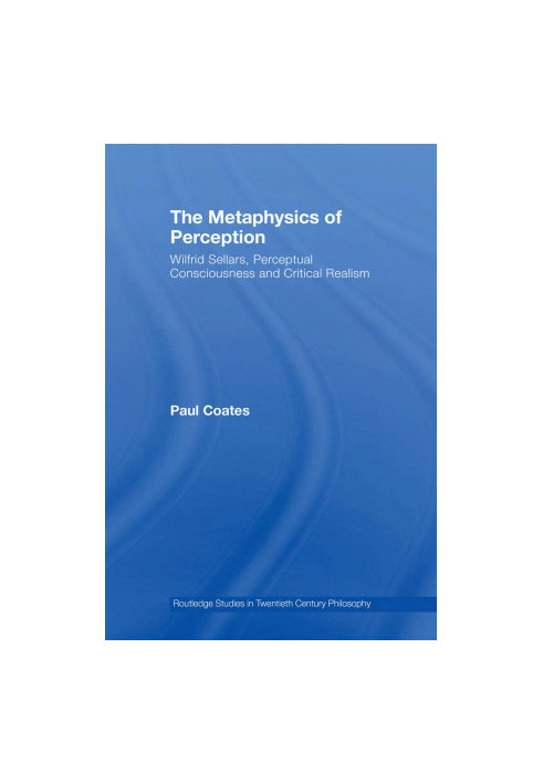 The Metaphysics Of Perception: Wilfrid Sellars Critical Realism And The Nature Of Experience