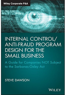 Internal control/anti-fraud program design for the small business : a guide for companies not subject to the Sarbanes-Oxley A