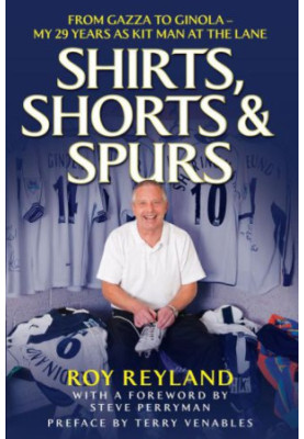 Shirts, Shorts and Spurs: From Gazza to Ginola - My 29 Years as Kit Man at the Lane