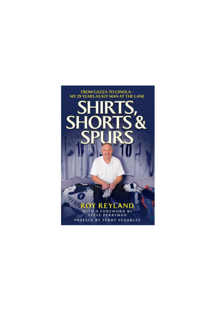 Shirts, Shorts and Spurs: From Gazza to Ginola - My 29 Years as Kit Man at the Lane