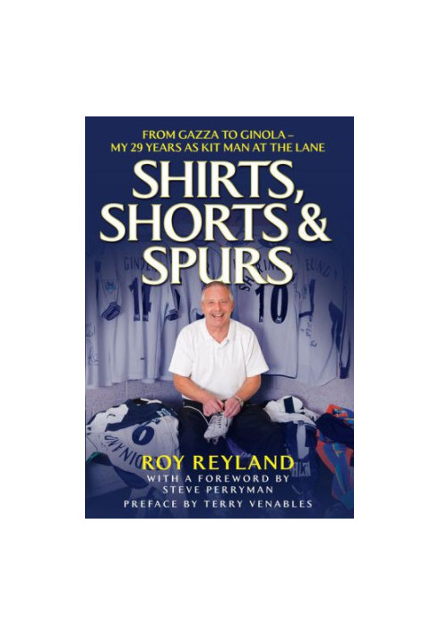 Shirts, Shorts and Spurs: From Gazza to Ginola - My 29 Years as Kit Man at the Lane