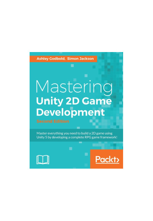 Mastering Unity 2D Game Development: Using Unity 5 to develop a retro RPG, 2nd Edition