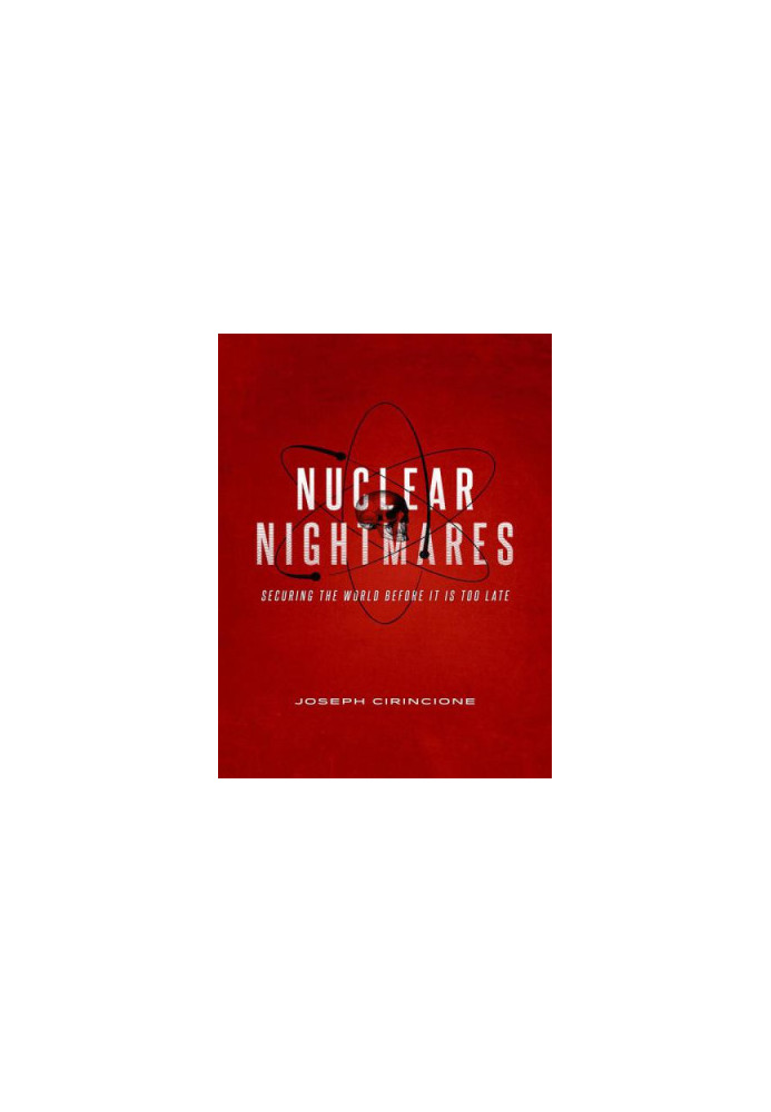 Nuclear nightmares : securing the world before it is too late