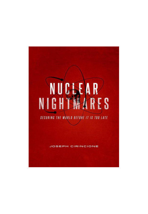 Nuclear nightmares : securing the world before it is too late