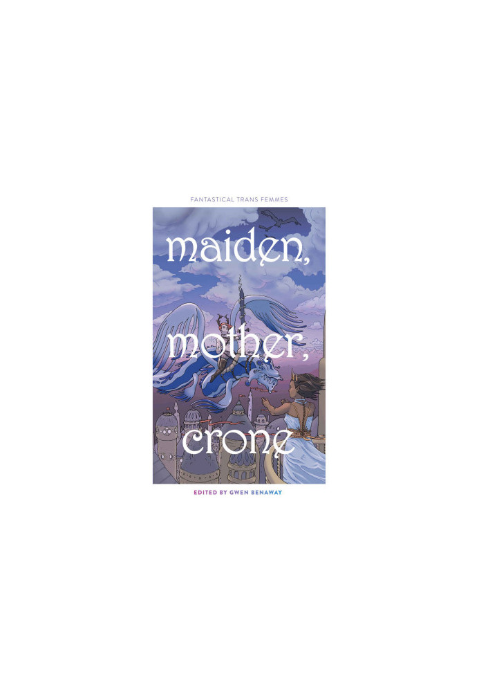 Maiden, Mother, Crone: Fantastical Trans Femmes