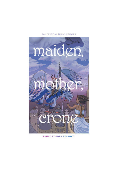 Maiden, Mother, Crone: Fantastical Trans Femmes