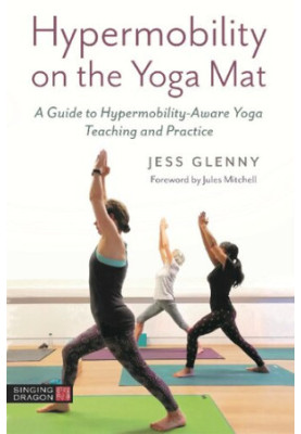 Hypermobility on the Yoga Mat: A Guide to Hypermobility-Aware Yoga Teaching and Practice