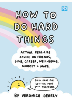 How to Do Hard Things • Actual Real Life Advice on Friends, Love, Career, Wellbeing, Mindset, and More