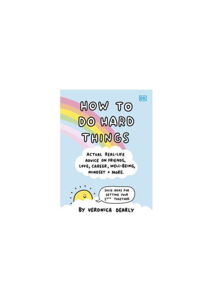 How to Do Hard Things • Actual Real Life Advice on Friends, Love, Career, Wellbeing, Mindset, and More