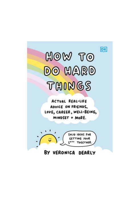 How to Do Hard Things • Actual Real Life Advice on Friends, Love, Career, Wellbeing, Mindset, and More