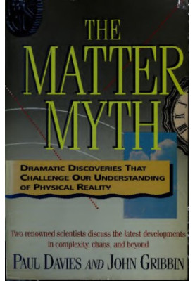 The Matter Myth: Dramatic Discoveries That Challenge Our Understanding of Physical Reality