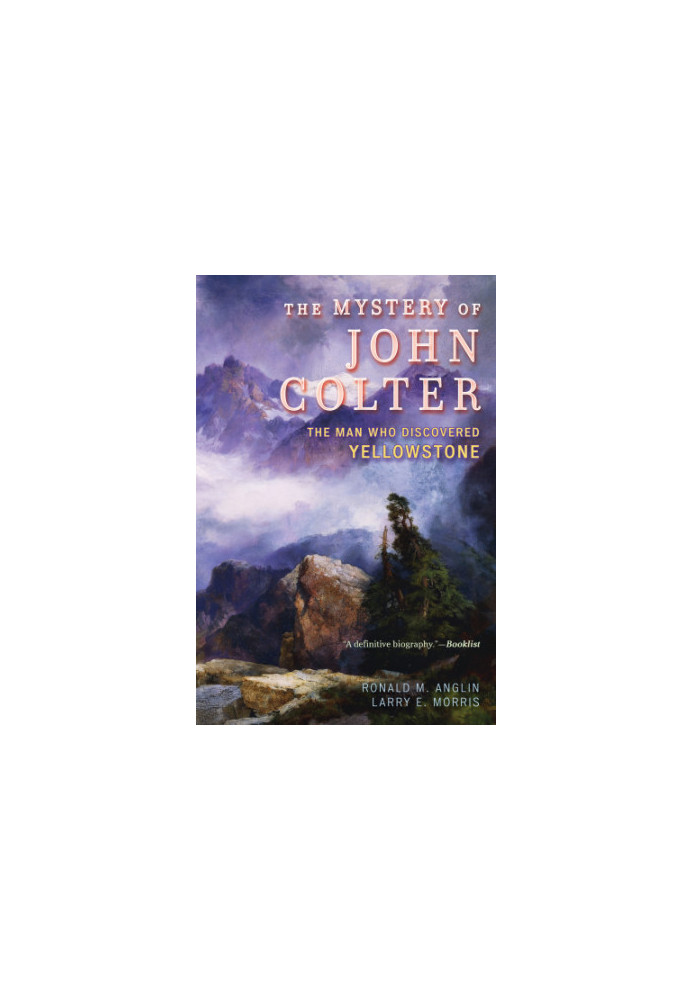 The mystery of John Colter: the man who discovered Yellowstone