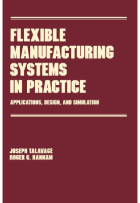 Flexible manufacturing systems in practice design, analysis and simulation