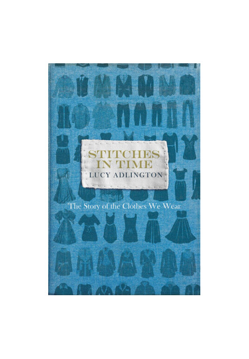 Stitches in Time: The Story of the Clothes We Wear