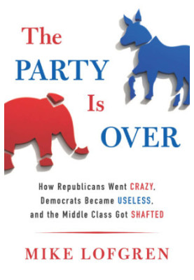 The Party is Over: How Republicans Went Crazy, Democrats Became Useless, and the Middle Class Got Shafted