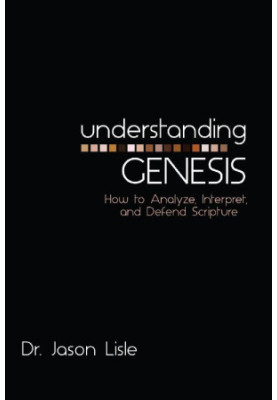 Understanding Genesis: How to Analyze, Interpret, and Defend Scripture